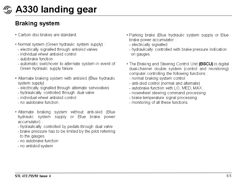 A330 landing gear 6.5 Braking system  Carbon disc brakes are standard.  Normal